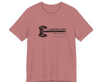 I like Big Axes (and I cannot lie) Unisex Jersey Short Sleeve Tee
