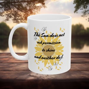 Sunflower Ceramic Mug, Positive Quote Coffee Cup, 11oz, Gift for Her, Inspirational Floral Tea Mug, Gardener&#39;s Gift, Motivational