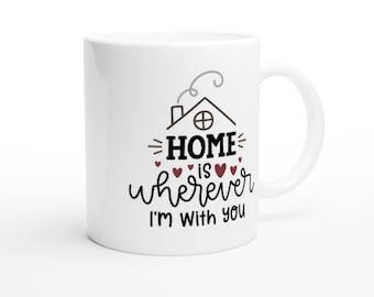 Sweet Quote Mug. Home is Wherever I'm With You White Ceramic 11oz Mug. Gift for her. Gift for him. Sweet Quote Gift. Gift for wife.