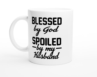 Blessed By God, Spoiled by my Husband Mug. Gift for wife. Christian Gift. Religious Gift. Wife Mug, Husband Mug. #041