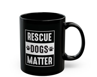 Rescue Dog Awareness Gift Idea. Rescue Dogs Matter Mug