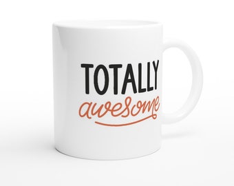 Simple Mug Gift. Totally Awesome Mug. Gift For Him. Gift For Her. Gift For Best Friend. Gift For Awesome Person. Awesome Mug.