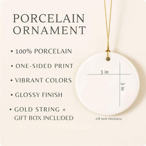 May include: A white porcelain ornament with a glossy finish, 3 inches in diameter and 1/8 inch thick. The ornament has a gold string for hanging. Text on the left reads "PORCELAIN ORNAMENT" and lists features.