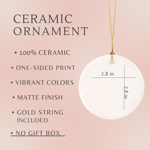 May include: A white ceramic ornament with a matte finish, a gold string, and a one-sided print. The ornament is 2.8 inches in diameter. Text on the left reads "CERAMIC ORNAMENT", "100% CERAMIC", "ONE-SIDED PRINT", "VIBRANT COLORS", "MATTE FINISH", "GOLD STRING INCLUDED", and "NO GIFT BOX".