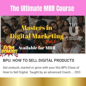 May include: A group of people in a classroom setting, with a banner that reads "The Ultimate MRR Course: Masters in Digital Marketing Vol. 1. Available for MRR." The banner is pink and white with a gold border. The text "THE BUSINESS PRO UNIVERSITY" is in a blue box with a white U. There is a yellow starburst with the text "EXTRA BONUS!!" in the bottom left corner. The text "BPU: HOW TO SELL DIGITAL PRODUCTS" is in a gold box with a white background. The text "Get unstuck, started or grow with your this BPU Class of How to Sell Digital. Taught by an advanced Coach.... CEO" is in white text on a gold background.