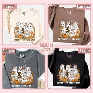 May include: Four long-sleeved sweatshirts in ivory, espresso, pepper, and black. Each shirt features a graphic of ghost nurses, a black cat, pumpkins, and the text "INTENSIVE SCARE UNIT". The design is surrounded by fall foliage.