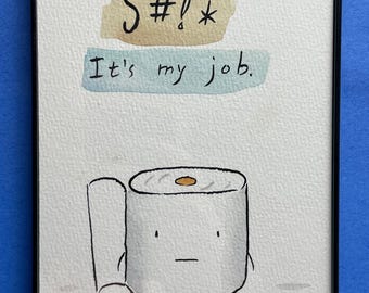 Toilet Paper S#!* It's My Job framed original drawing