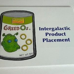 May include: A white book with the title "Intergalactic Product Placement" in blue text. The cover features a cartoon illustration of a green alien head with blue eyes and a can of "Greed Os" cereal. The can is labeled "Franco-Rodian" and "Net Wt. 15oz."