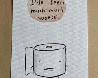 Seen Much Worse TOILET PAPER framed original drawing