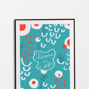 Present is a gift beautiful wall art, home decor, digital print, colorful abstract print