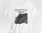 Mountain Climb T-Shirt | Rock Climb Shirt | Gift Inspirational Shirt | Humorous Climb Shirt