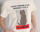 Not Stoburn just incredibly loyal to my Opinion Cat T-Shirt | Sarcastic Cat Lover T-Shirt