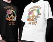 Do you Want a Peace of Me? T-Shirt