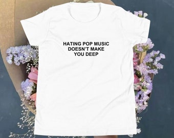 Hating Pop Music Doesn't Make You Deep Baby Tee, Aesthetic T-Shirt, Tumblr Shirt, Fashion Shirt, 2000s Inspired Tee, Y2K Slogan Graphic