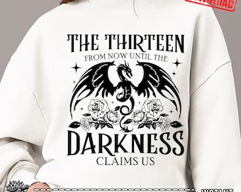 The Thirteen TOG PNG SVG | From Now Until The Darkness Claims Us Digital File | Fantasy Bookish Sublimation | Dragon & Roses Reader Gift