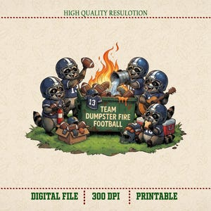 Pode incluir: Ilustração digital com guaxinins com equipamento de futebol americano em volta de uma fogueira numa lata de lixo. A lata de lixo diz "Team Dumpster Fire Football". Também há bolas de futebol e uma guitarra. A imagem inclui o texto "High Quality Resolution", "Digital File", "300 DPI" e "Printable."
