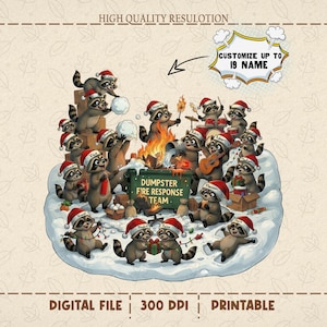 May include: A digital illustration featuring a group of raccoons wearing Santa hats, gathered around a dumpster fire. The text reads "DUMPSTER FIRE RESPONSE TEAM" and "CUSTOMIZE UP TO 19 NAME". The image is labeled "DIGITAL FILE" and "PRINTABLE".