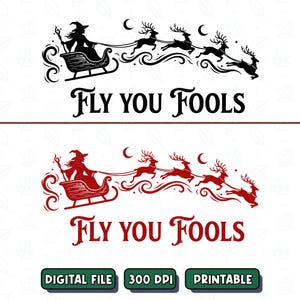 May include: Black and red digital art featuring a witch in a sleigh pulled by reindeer, with the text "Fly You Fools." The image includes crescent moons and decorative swirls. The bottom of the image has the text "DIGITAL FILE", "300 DPI", and "PRINTABLE".