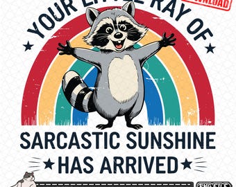 Funny Raccoon SVG PNG, Sarcastic Raccoon Meme PNG, Your Little Ray Of Sarcastic Sunshine Has Arrived, Funny Sunshine Design