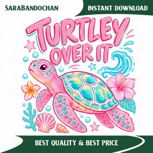 May include: A digital illustration featuring a pink sea turtle with a turquoise shell, surrounded by flowers, seashells, and the phrase "Turtley Over It" in pink. The design includes a wave and stars.