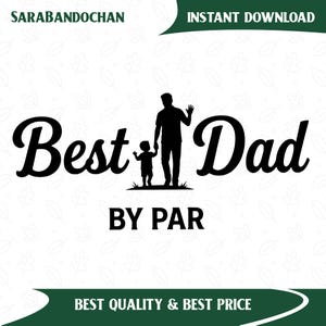 May include: Black graphic design with the words "Best Dad" and "By Par". The image features a silhouette of a father and child. The text "Instant Download" and "Best Quality & Best Price" are also included.