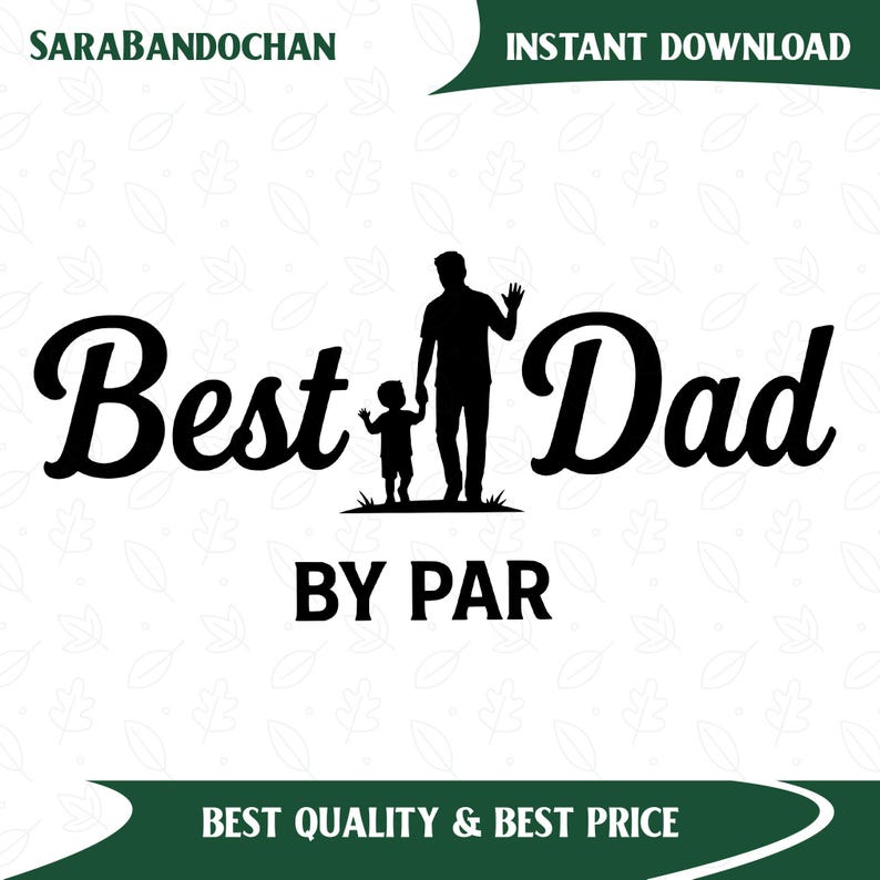May include: Black graphic design with the words "Best Dad" and "By Par". The image features a silhouette of a father and child. The text "Instant Download" and "Best Quality & Best Price" are also included.