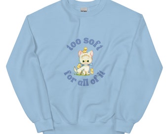 Too Soft (for all of it) Sweatshirt