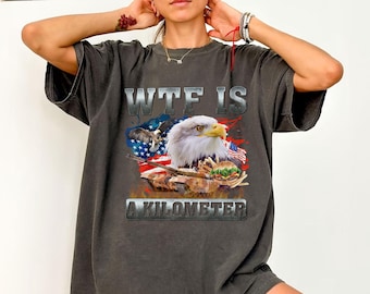 WTF Is a Kilometer Meme Shirt, Funny 4th of July Meme T-Shirt, Weird Shirts, 90s Graphic T-Shirt, Trendy Independence Day Shirt