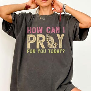 How Can I Pray for You Today Christian Quotes Shirt, Faith Tee, Religious Shirt, Pray Shirt, Christian Shirt, Grace Shirt, Jesus Shirt