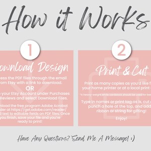 May include: An instructional graphic titled How it Works with two steps. Step 1, Download Design, explains accessing PDF files via email or Etsy account. Step 2, Print & Cut, details printing on cardstock, cutting, and adding ribbon. Bottom text reads Have Any Questions? Send Me A Message!