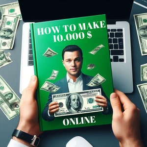 Puede incluir: Un libro verde con el título "How to Make 10,000$ Online" y un hombre sosteniendo un billete de 100 $. El libro está rodeado de billetes de dólar.