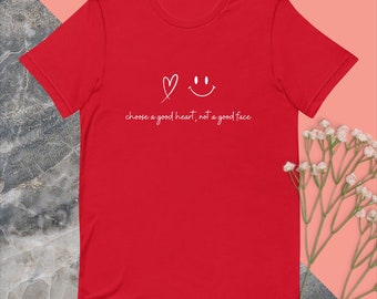 Choose a good heart, Unisex T-shirt, Funny T-shirt, Men T-shirt , Amazing T-shirt