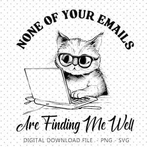 None of Your Emails Are Finding Me Well PNG, Funny Cat Email Quote, Anti Work SVG PNG, Funny Cat Work From Home, Cat Laptop Digital File