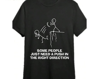 Some People Just Need A Push In The Right Direction Shirt, Funny Sarcasm Shirt, Funny Sarcastic Hoodie, Funny Sweatshirt, Offensive Humor