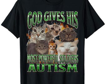 God Gives His Most Powerful Autism Funny Cat Meme Bootleg Hoodie, Unhinged Shirt, Cursed Sweatshirt, Oddly Specific, Gen z Gift
