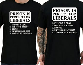 Prison Is Perfect For Liberals Shirt, Funny Political Hoodie, Sarcastic Liberal Sweatshirt, Anti Leftist Tee, Meme Gift