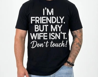 I'm Friendly But My Wife Isn't Funny Warning T-shirt, Anniversary Marriage Husband Wife Hoodie, Mens GIft Humor Saying Sweatshirt