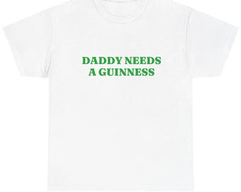 Daddy Needs a Guinness St Paddy's Day Sweatshirt, Funny Beer Tee Gift For Dad, Perfect St. Paddys Day Gift for Dad