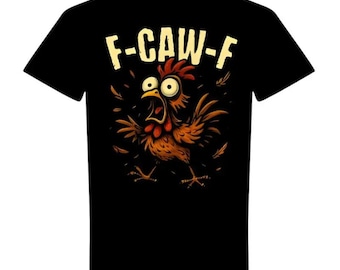 F-CAW-F Chicken Funny Rooster Graphic Tee, Unisex Shirt for Animal Lovers, F-Caw-F Humor Tee, Gift for Birthdays, Casual Wear Shirt