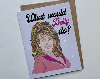 What would Dolly do?- Greeting Card - Inspirational Card - Dolly Parton -