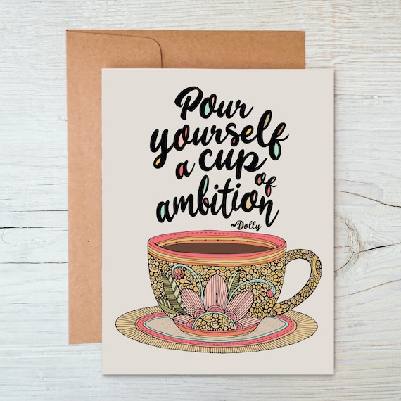 Pour yourself a cup of ambition ~ Dolly Parton- Greeting Card - Inspirational Card - Dolly Parton -
