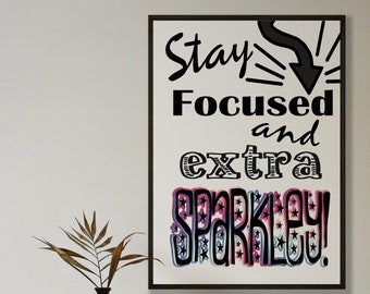 Stay Focused and Sparkly Quote Art Print (Digital Download)