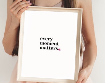 Every Moment Matters - Inspiring Quote Print, Poster, Quote Posters, Quote Wall Art, Quote Art, Color, Quote Printable, Printable Wall Art
