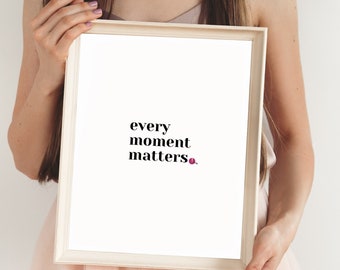 Inspirational Quote Print: Every Moment Matters (PDF & PNG)