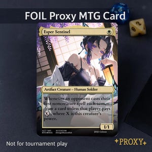 May include: A foil proxy MTG card featuring "Esper Sentinel." The card has a detailed anime-style illustration of a woman. Text includes "Artifact Creature - Human Soldier" and game rules. The card is marked "1/1" and "Not for tournament play."