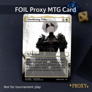 May include: A foil proxy MTG card featuring the artwork of a woman in a black dress. The card is titled "Smothering Tithe" and includes game text. The card has a gold border and the text "Not for tournament play".