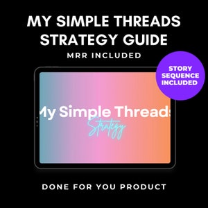 May include: A digital tablet screen displaying a pink and orange gradient background with the text "My Simple Thread Strategy" in white and blue. The text "MRR Included" is above the tablet and "DONE FOR YOU PRODUCT" is below the tablet. A purple circle with the text "STORY SEQUENCE INCLUDED" is in the upper right corner of the image.