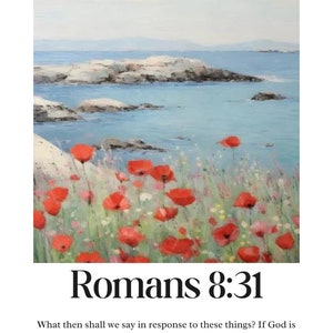 May include: A painting of a seascape with red poppies in the foreground. The text "Romans 8:31" is below the image. The text below the image reads "What then shall we say in response to these things? If God is for us, who can be against us?"