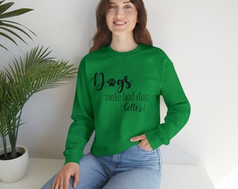Gifts for Dog Lovers Dogs Make Bad Days Better Unisex Heavy Blend™ Crewneck Sweatshirt, Dog Person Shirt, Pet Lover Shirt, Dog Lover Shirt