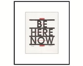 Be Here Now inspirational letterpress print, Eckhart Tolle Ram Dass quote